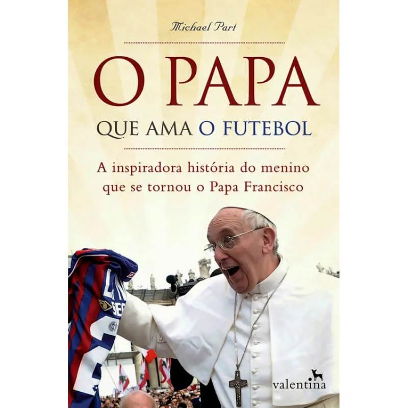 O Papa que ama o futebol - Valentina - Livros