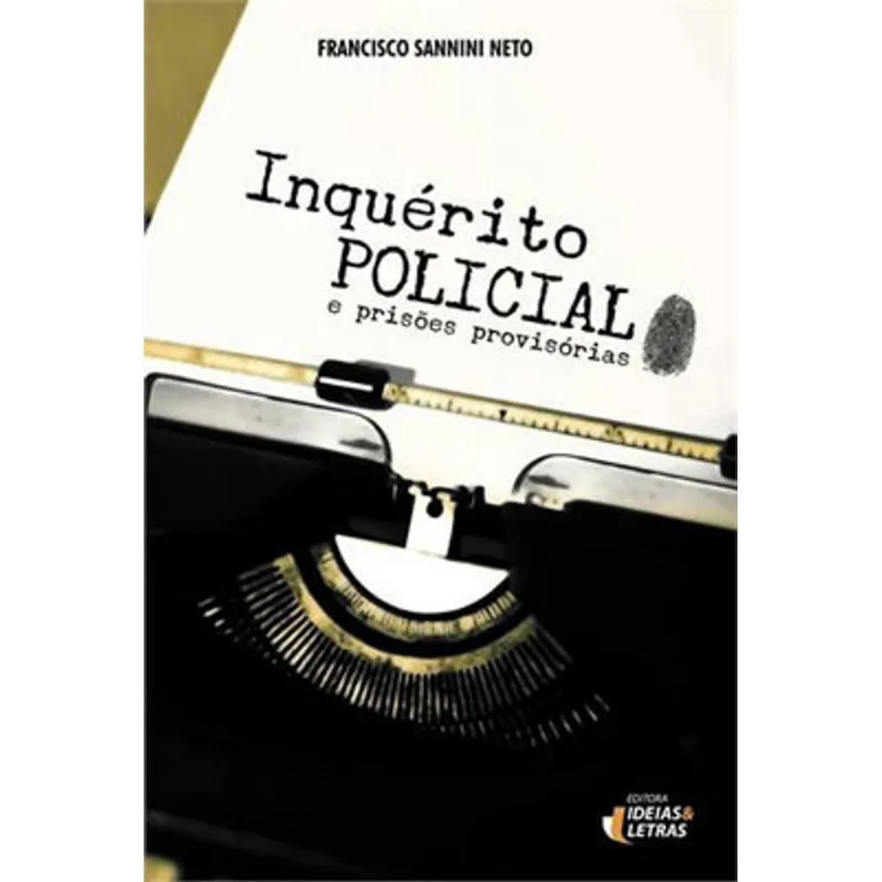 INQUÉRITO POLICIAL E PRISÕES PROVISÓRIAS