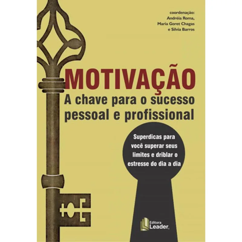 MOTIVAÇÃO - A CHAVE PARA O SUCESSO PESSOAL E PROFISSIONAL