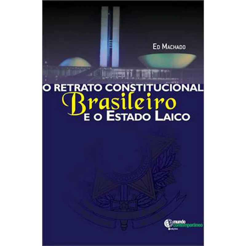 RETRATO CONSTITUCIONAL BRASILEIRO E O ESTADO LAICO, O
