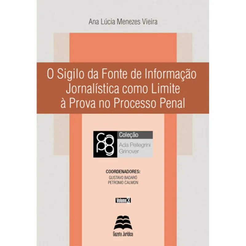 SIGILO DA FONTE DE INFORMAÇAO JORNALISTICA COMO LIMITE A PROVA NO PROCESSO PENAL, O