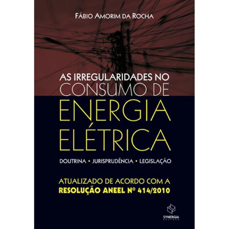 AS IRREGULARIDADES NO CONSUMO DE ENERGIA ELÉTRICA - DOUTRINA, JURISPRUDÊNCIA, LEGISLAÇÃO