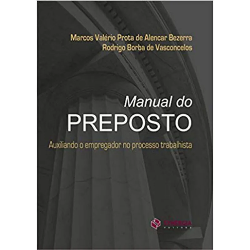 MANUAL DO PREPOSTO. AUXILIANDO O EMPREGADOR NO PROCESSO TRABALHISTA