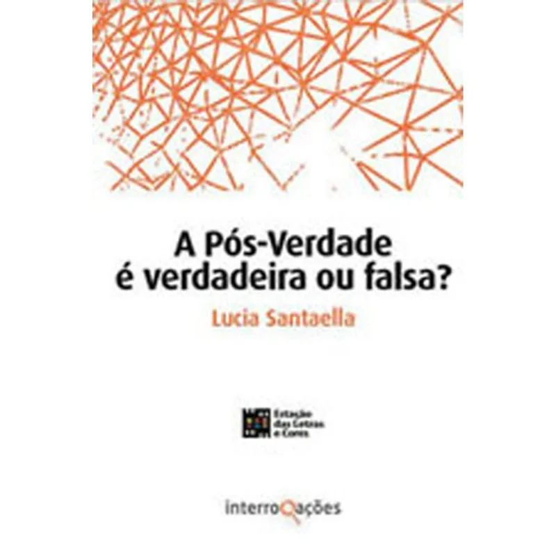 A PÓS-VERDADE É VERDADEIRA OU FALSA?