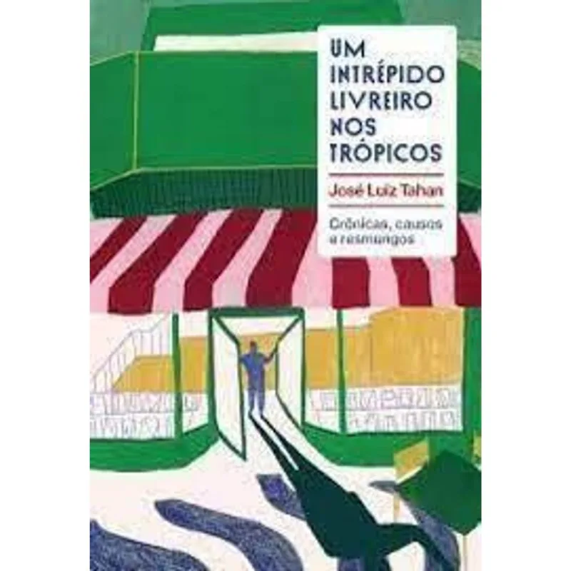 Um Intrépido Livreiro nos Trópicos: Crônicas, Causos e Resmungos
