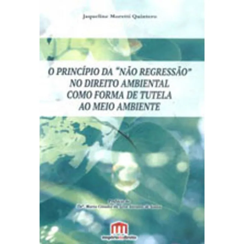 PRINCIPIO DA 'NAO REGRESSAO' NO DIREITO AMBIENTAL COMO FORMA DE TUTELA AO MEIO AMBIENTE, O