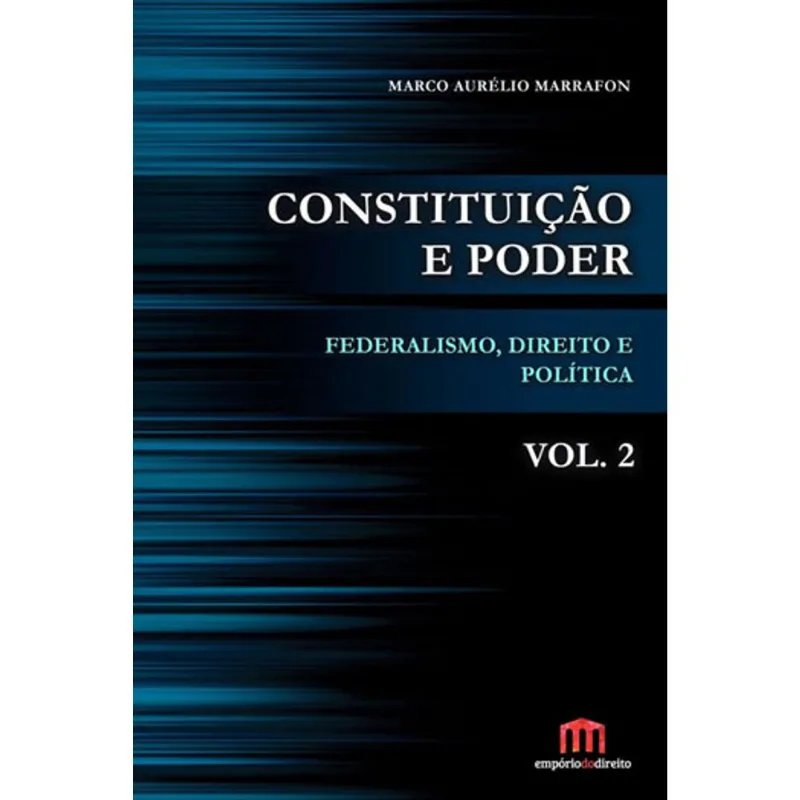 CONSTITUIÇAO E PODER - FEDERALISMO, DIREITO E POLITICA - VOL. 02