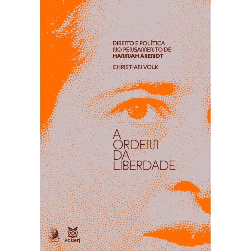 A ORDEM DA LIBERDADE: DIREITO E POLÍTICA NO PENSAMENTO DE HANNAH ARENDT