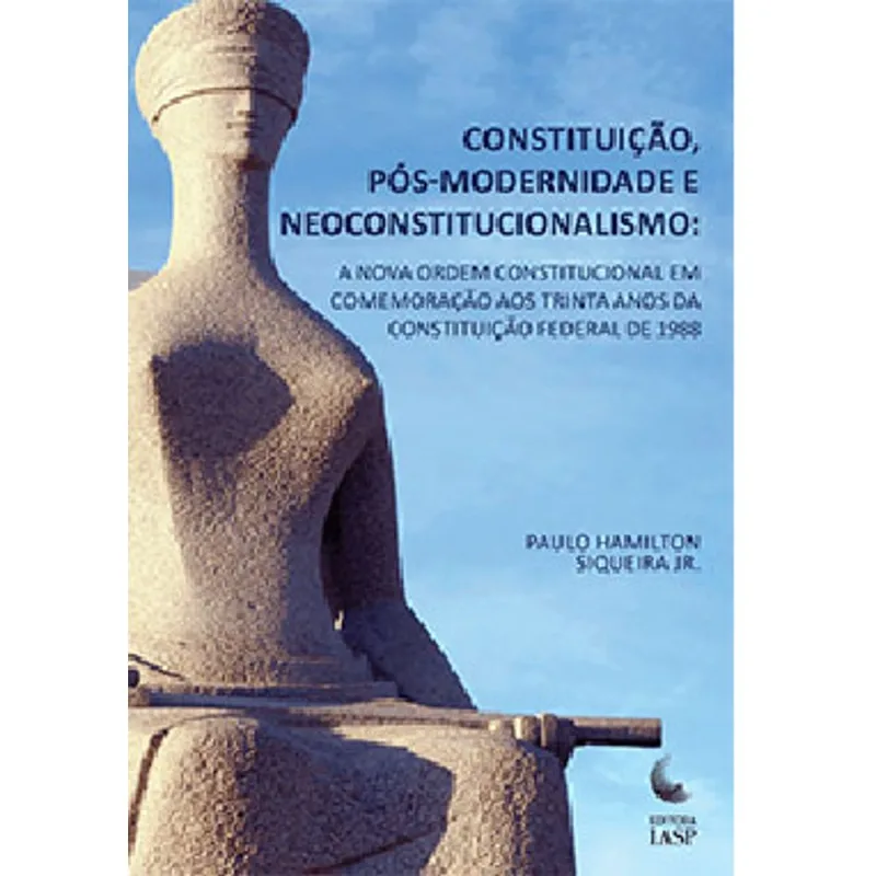CONSTITUIÇÃO, PÓS-MODERNIDADE E NEOCONSTITUCIONALISMO