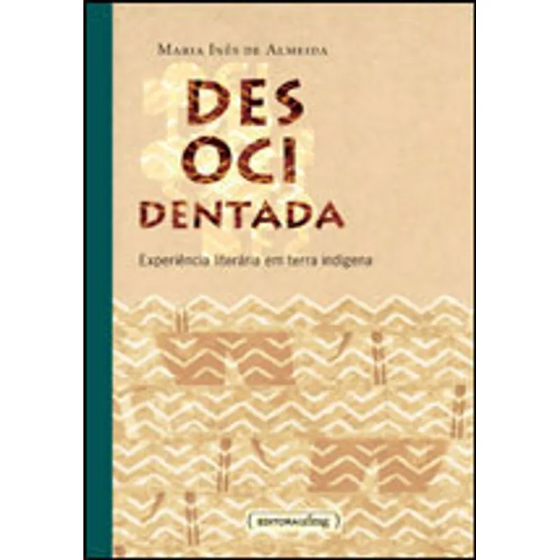 DESOCIDENTADA - EXPERIENCIA LITERARIA EM TERRA INDIGENA