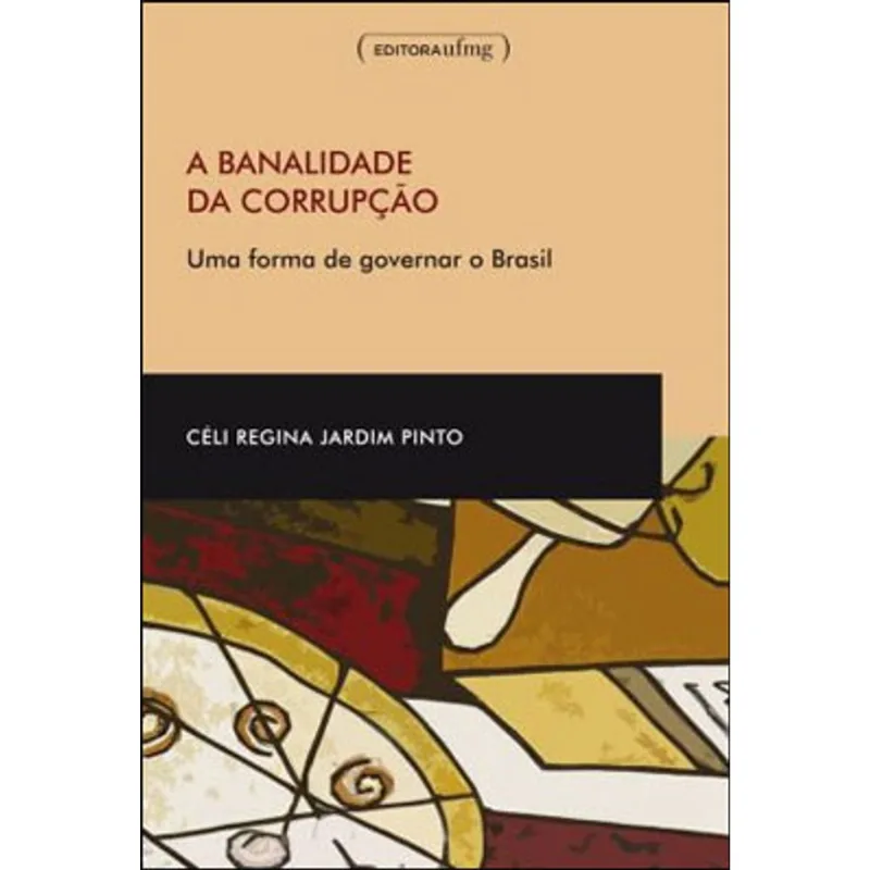 BANALIDADE DA CORRUPÇAO, A - UMA FORMA DE GOVERNAR O BRASIL