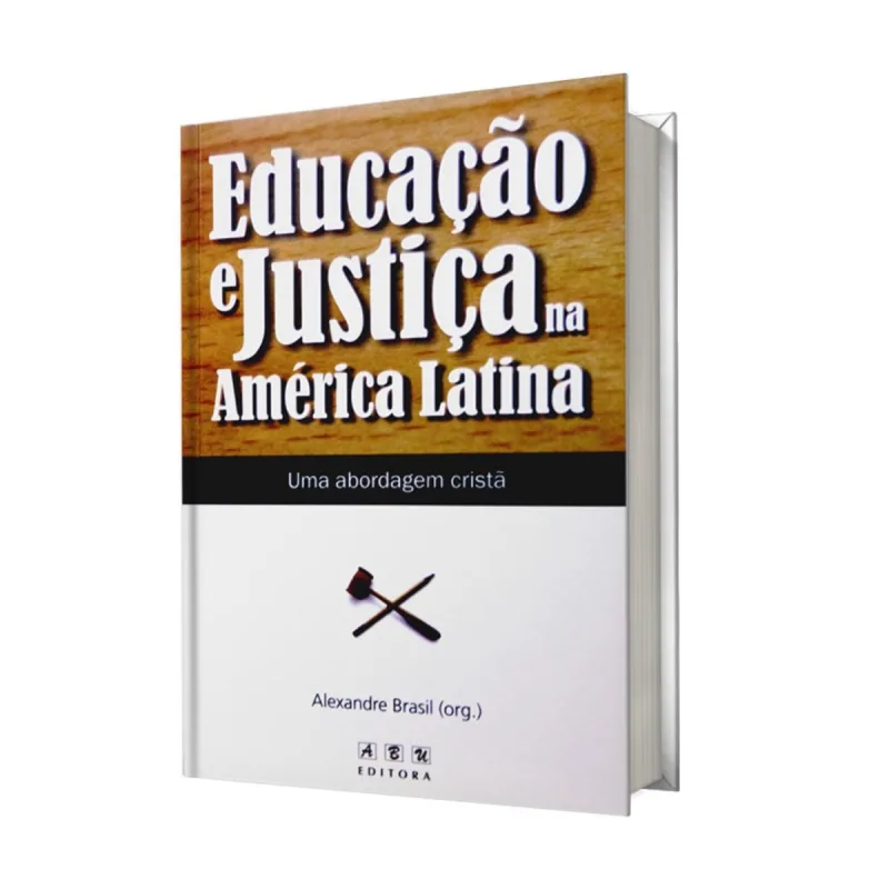 LIVRO EDUCACAO E JUSTICA NA AMÉRICA LATINA UMA ABORDAGEM CRISTÃ ALEXANDRE BRASIL (ORG.) - Abu Editora