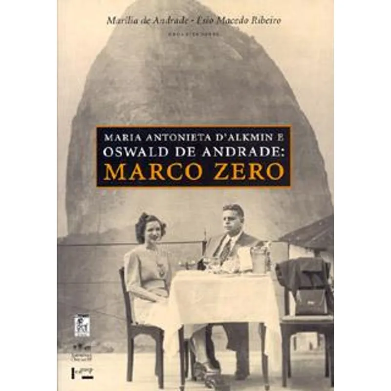 Maria Antonieta D´Alkmin e Oswald de Andrade: Marco Zero