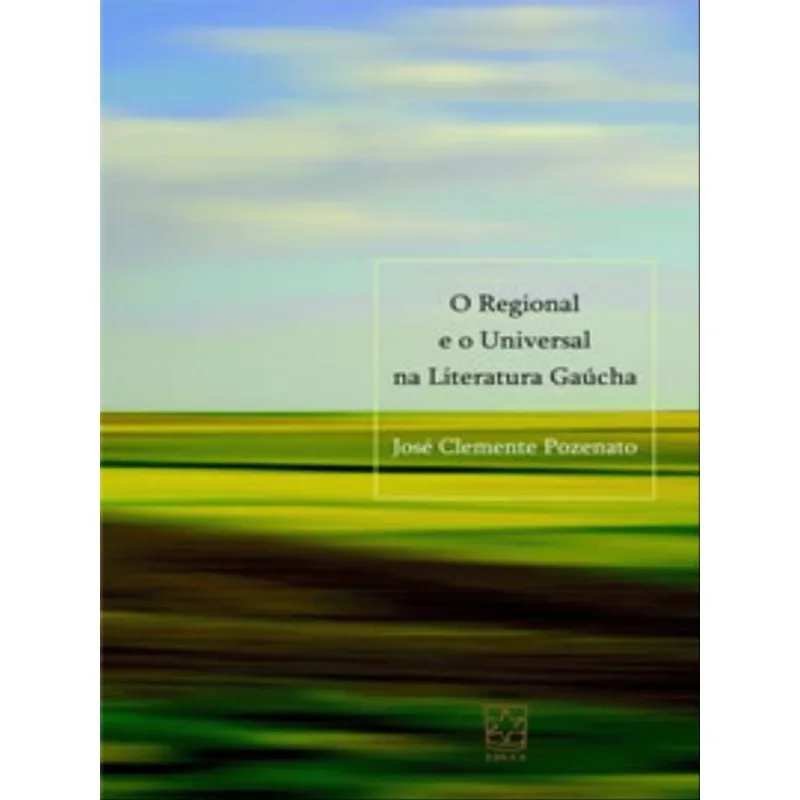 O REGIONAL E O UNIVERSAL NA LITERATURA GAÚCHA
