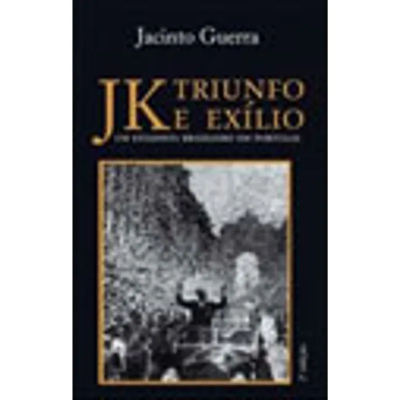 JK. TRIUNFO E EXÍLIO