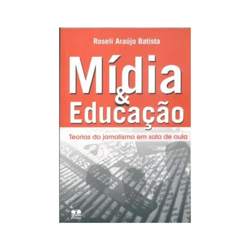 MÍDIA E EDUCAÇÃO. TEORIAS DO JORNALISMO EM SALA DE AULA