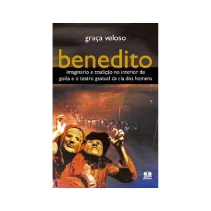 BENEDITO. IMAGINÁRIO E TRADIÇÃO NO INTERIOR DE GOIÁS E O TEATRO GESTUAL DA CIA DOS HOMENS