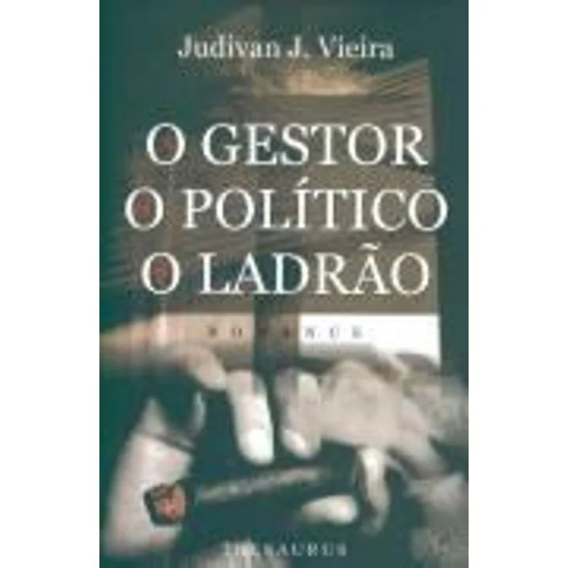 Gestor, o Politico e o Ladrão, o O Gestor, o Politico e o Ladrão