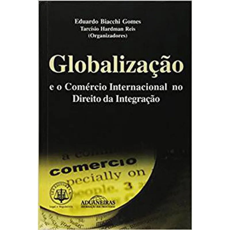 GLOBALIZAÇAO E O COMERCIO INTERNACIONAL NO DIREITO DA INTEGRAÇAO