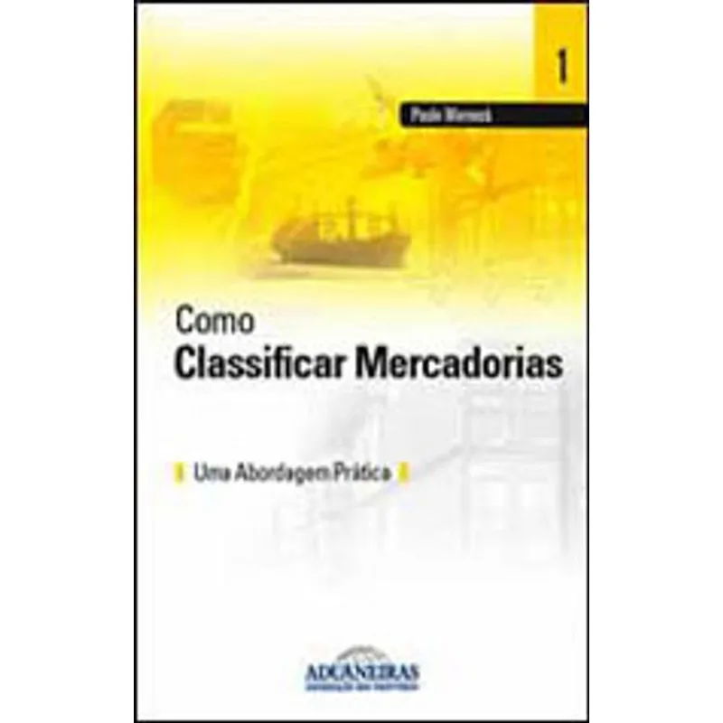 COMO CLASSIFICAR MERCADORIAS - UMA ABORDAGEM PRATICA
