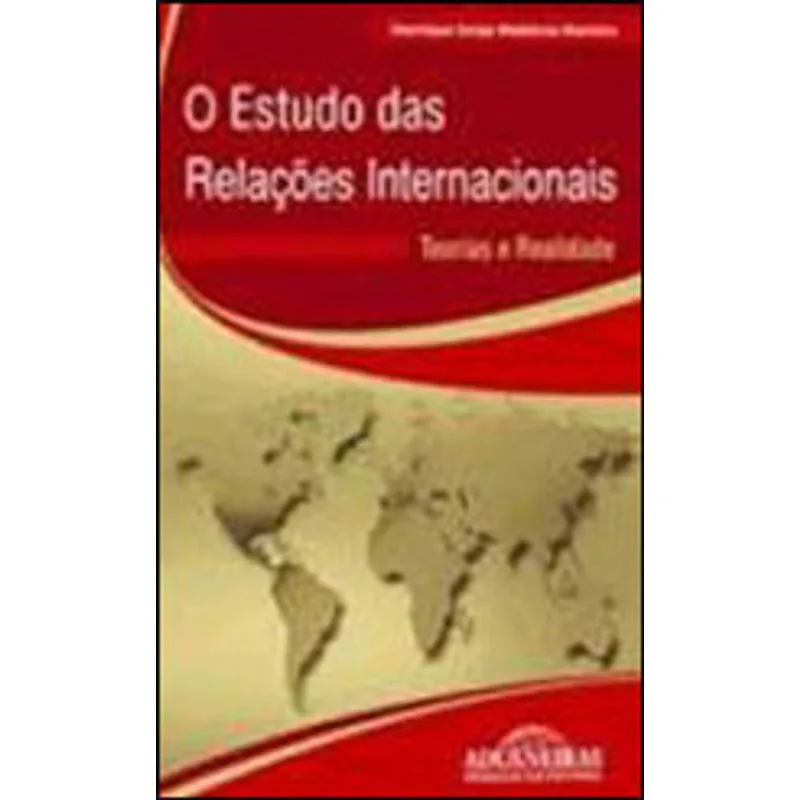 ESTUDO DAS RELAÇOES INTERNACIONAIS, O - TEORIAS E REALIDADE