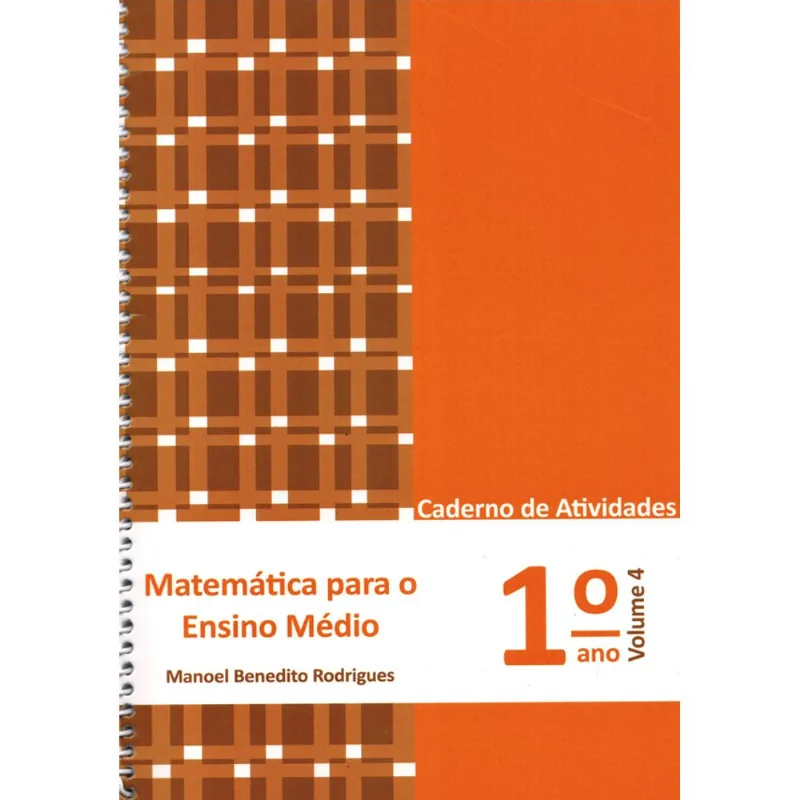 MATEMÁTICA PARA O ENSINO MÉDIO - 1º ANO - CADERNO DE ATIVIDADES - VOL. 4