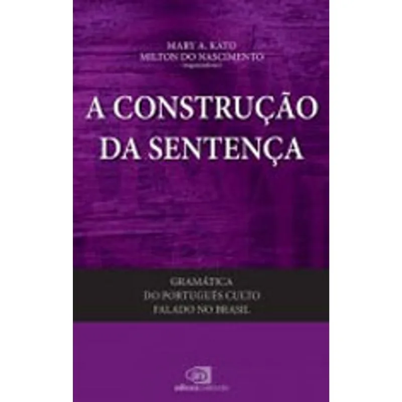 GRAMÁTICA DO PORTUGUÊS CULTO FALADO NO BRASIL - VOL. II - A CONSTRUÇÃO DA SENTENÇA