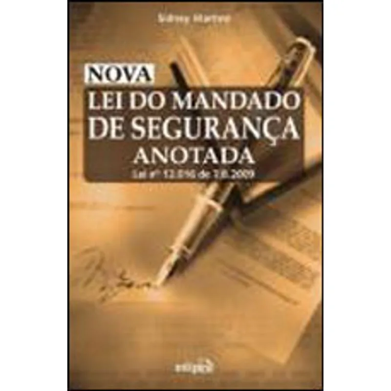 NOVA LEI DO MANDADO DE SEGURANÇA ANOTADA - LEI Nº 12.016 DE7/8/2009
