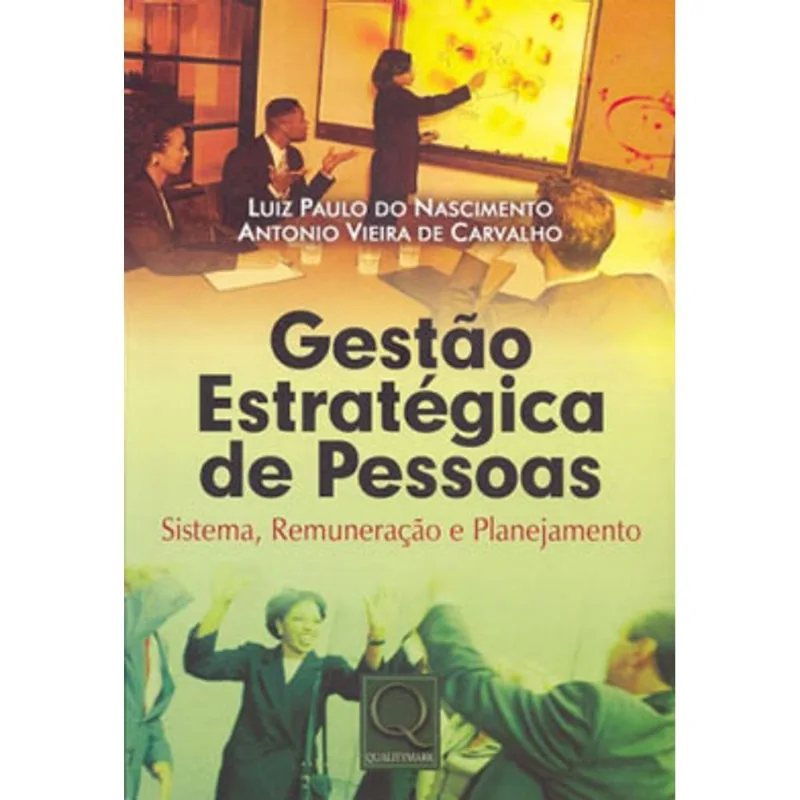 GESTAO ESTRATEGICA DE PESSOAS - SISTEMA, REMUNERAÇAO E PLANEJAMENTO