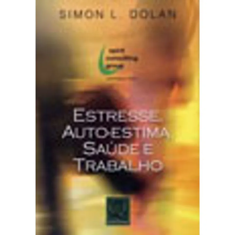 ESTRESSE, AUTO-ESTIMA, SAUDE E TRABALHO