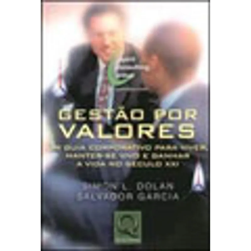 GESTAO POR VALORES - UM GUIA CORPORATIVO PARA VIVER, MANTER-SE VIVO E GANHAR A VIDA NO SECULO XXI