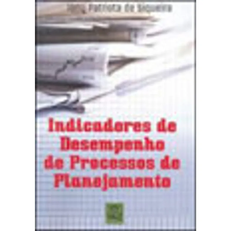 INDICADORES DE DESEMPENHO DE PROCESSOS DE PLANEJAMENTO