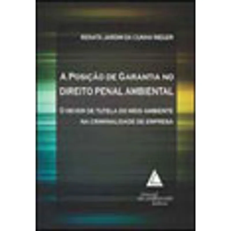 POSIÇAO DE GARANTIA NO DIREITO PENAL AMBIENTAL, A