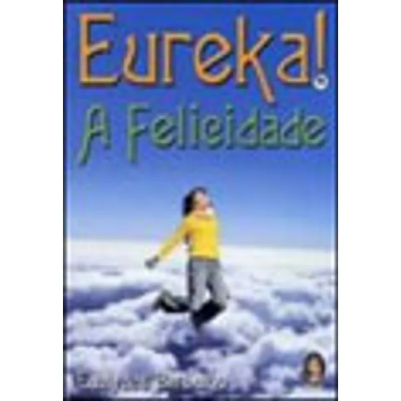 EUREKA! A FELICIDADE