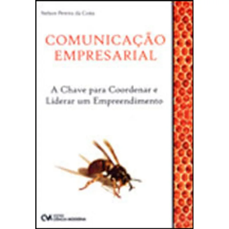 COMUNICAÇAO EMPRESARIAL - A CHAVE PARA COORDENAR E LIDERAR UM EMPREENDIMENTO