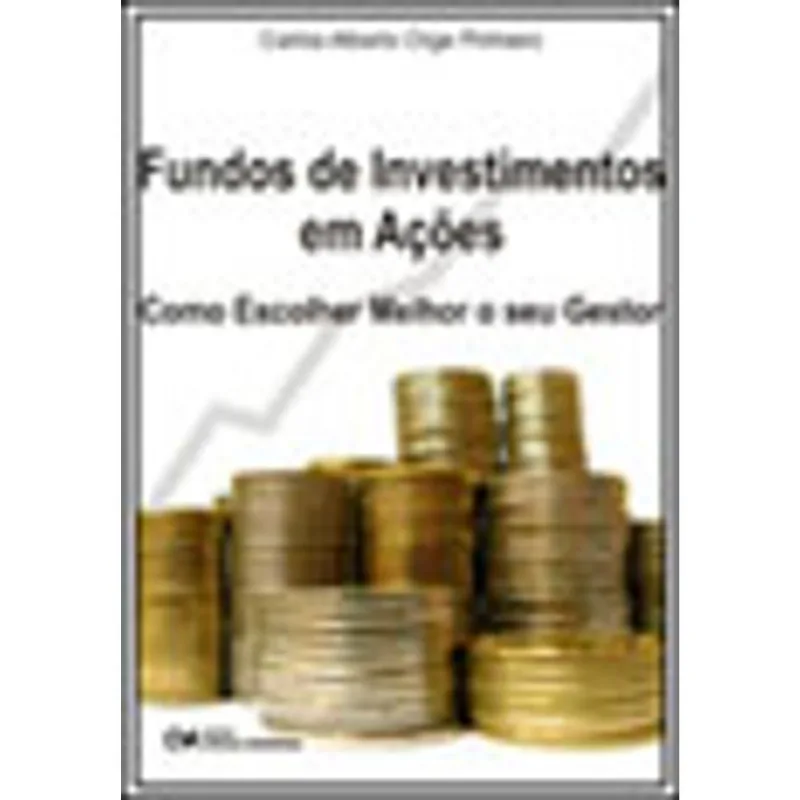 FUNDOS DE INVESTIMENTOS EM AÇOES - COMO ESCOLHER MELHOR SEU GESTOR