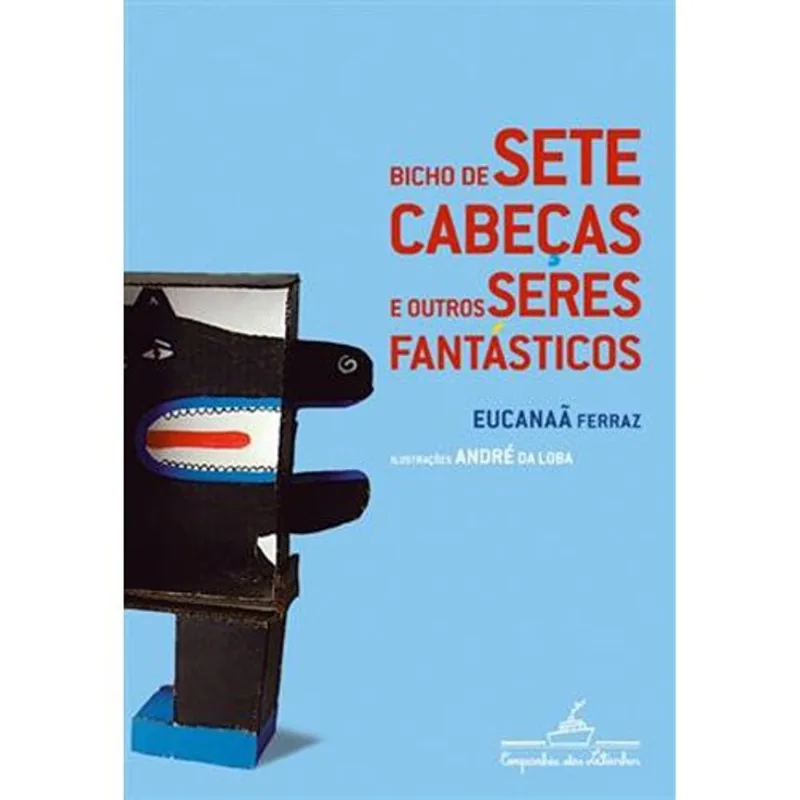 Livro Bicho De Sete Cabeças E Outros Seres Fantásticos Companhia Das Letrinhas (MP)
