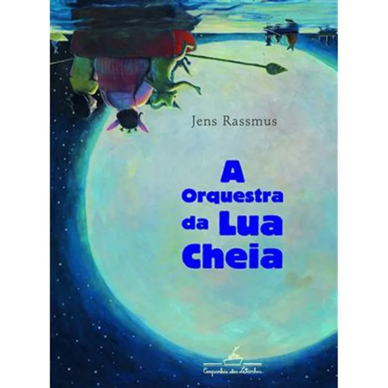 Livro A Orquestra Da Lua Cheia Companhia Das Letrinhas (MP)