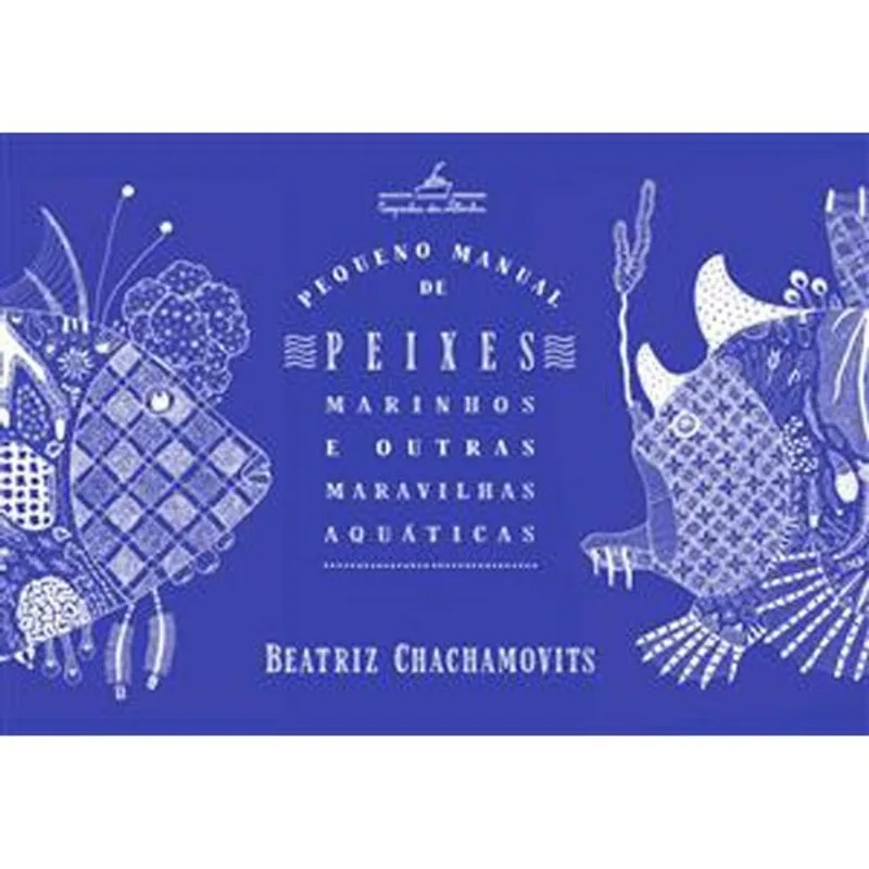Livro Pequeno Manual De Peixes Marinhos E Outras Maravilhas Aquáticas (m P) Companhia Das Letrinhas