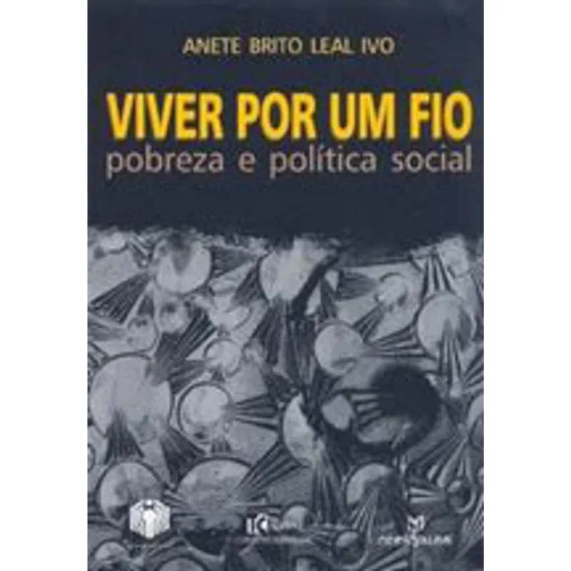 VIVER POR UM FIO - POBREZA E POLITICA SOCIAL
