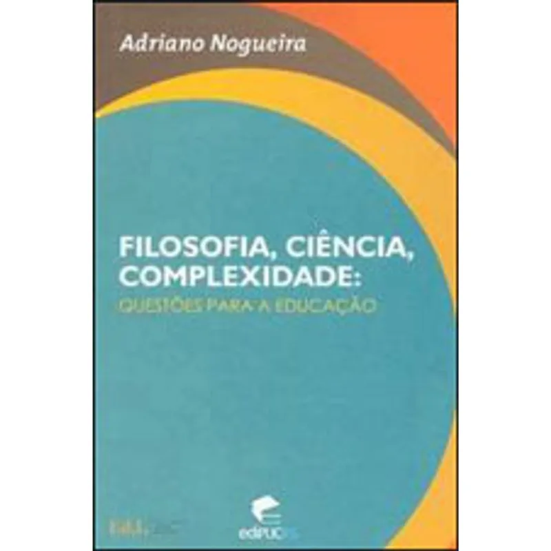 FILOSOFIA, CIENCIA, COMPLEXIDADE - QUESTOES PARA A EDUCAÇAO