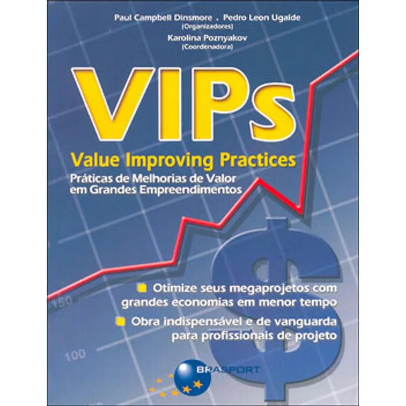 VIPS - VALUE IMPROVING PRACTICES - PRATICAS DE MELHORIA DE VALOR EM GRANDES EMPREENDIMENTOS