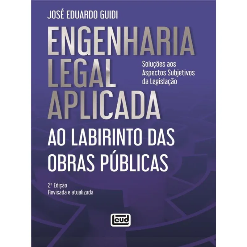 ENGENHARIA LEGAL APLICADA AO LABIRINTO DAS OBRAS PÚBLICAS - 2023