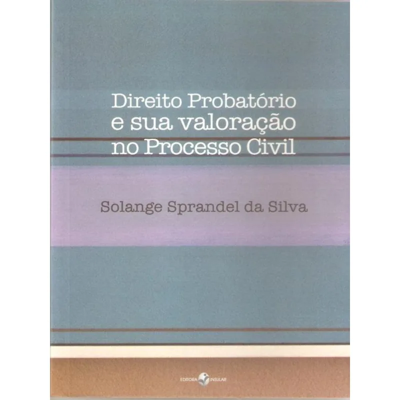 DIREITO PROBATÓRIO E SUA VALORAÇÃO NO PROCESSO CIVIL - 2011