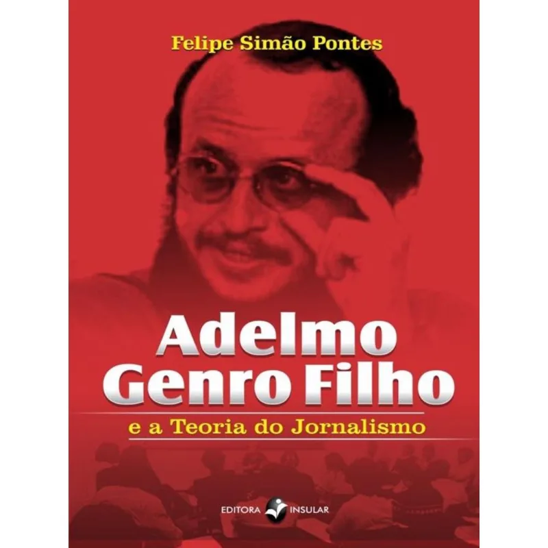 ADELMO GENRO FILHO E A TEORIA DO JORNALISMO