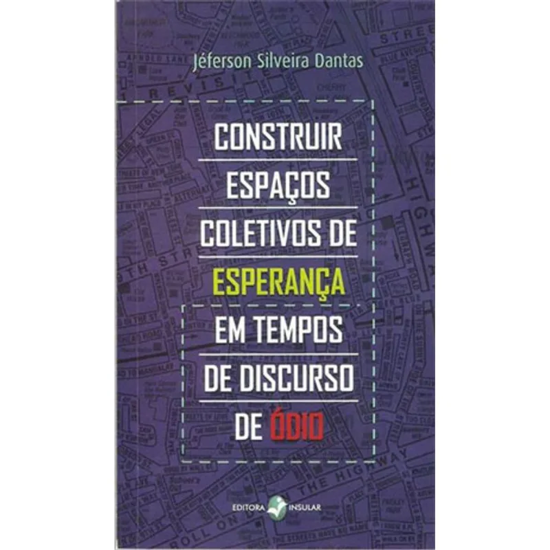 CONSTRUIR ESPAÇOS COLETIVOS DE ESPERANÇA EM TEMPOS DE DISCURSO DE ÓDIO