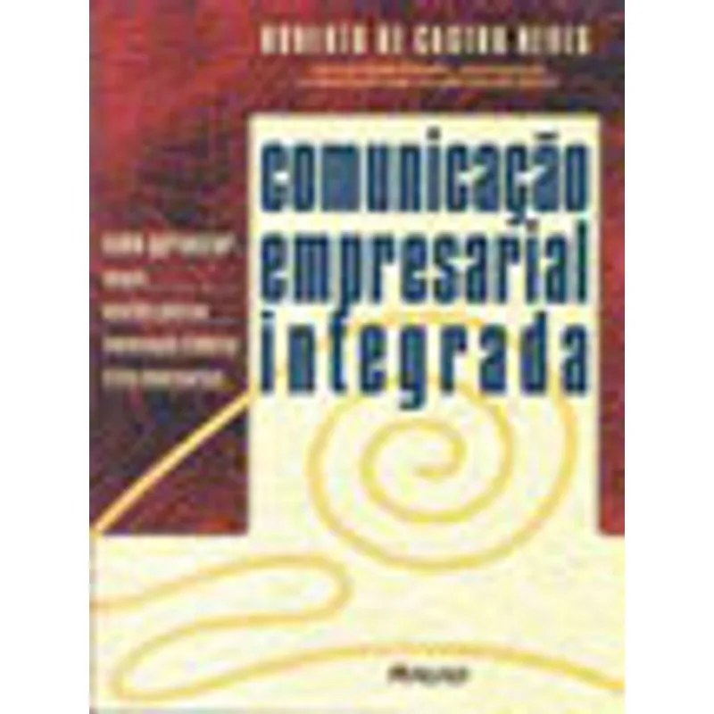COMUNICAÇÃO EMPRESARIAL INTEGRADA: COMO GERENCIAR IMAGEM, QUESTÕES PÚBLICAS, COMUNICAÇÃO SIMBÓLICA,