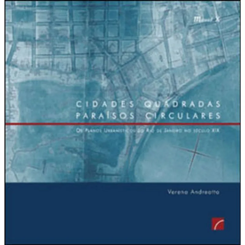 CIDADES QUADRADAS, PARAÍSOS CIRCULARES: OS PLANOS URBANÍSTICOS DO RIO DE JANEIRO NO SÉCULO XIX