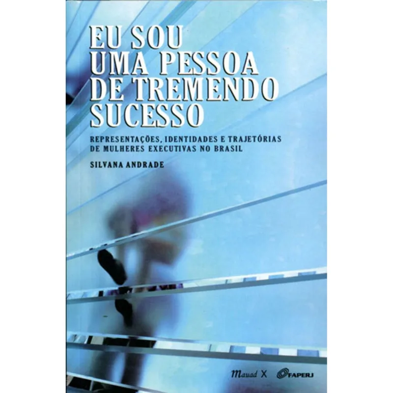 EU SOU UMA PESSOA DE TREMENDO SUCESSO: REPRESENTAÇÕES, IDENTIDADES E TRAJETÓRIAS DE MULHERES EXECUTI