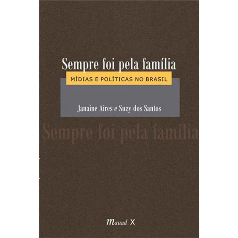 SEMPRE FOI PELA FAMÍLIA: MÍDIAS E POLÍTICAS NO BRASIL